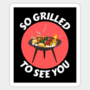 So Grilled To See You | Camping Pun Magnet